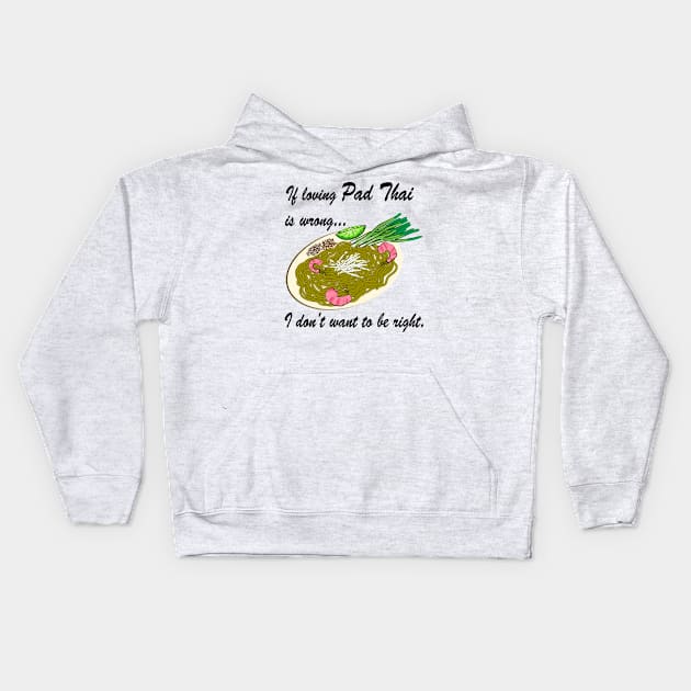 If Loving Pad Thai Is Wrong... Kids Hoodie by SubtleSplit